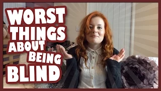 The Worst Things About Being Blind | Lucy Edwards