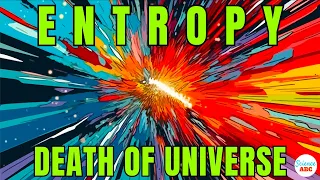 What is Entropy and Why is it Predicted to Cause the Heat Death of the Universe?