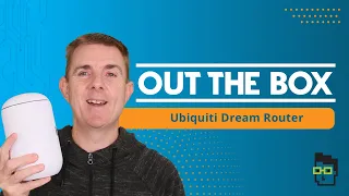 Out the Box Series - Ubiquiti Dream Router (UDR)
