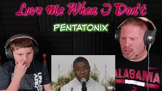 Pentatonix - Love Me When I Don't REACTION