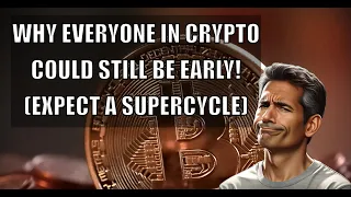 Why Everyone In Crypto Could Still Be Early! (EXPECT A SUPERCYCLE)#cryptocurrency