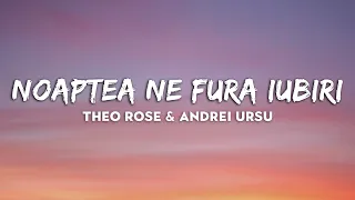 Theo Rose & Andrei Ursu - Noaptea Ne Fura Iubiri // VERSURI