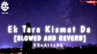 Ek Tara Kismat Da [SLOWED AND REVERB] || Trending after Breakup song 💔 || @SSeditz9k731 ||