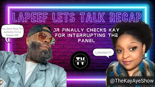 Lapeef Let’s Talk JR FINALLY Checks Kay For Interrupting The Other Guests On The Panel❗️🤫