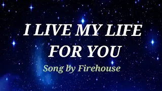 I LIVE MY LIFE FOR YOU  Lyrics  - Firehouse