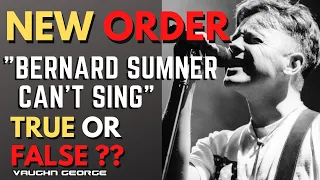 New Order - Bernard Sumner can't sing!! True or False ??