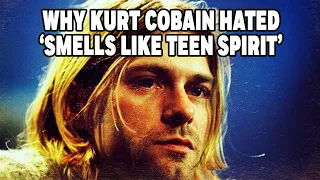 Why Did Kurt Cobain HATE 'Smells Like Teen Spirit'?