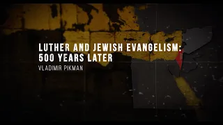 Luther and Jewish Evangelism 500 Years Later