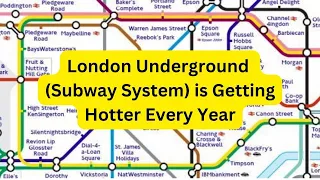 Why London underground (Subway System) is getting hotter every year