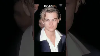 Leonardo DiCaprio now and when he was in 90s