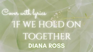 【cover】If We Hold On Together / Diana Ross with lyrics