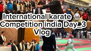 International karate championship 2023-24 india day_3 vlog || international karate championship ||