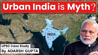 Why Urban India is a Myth? Urbanisation in India | UPSC Mains GS1