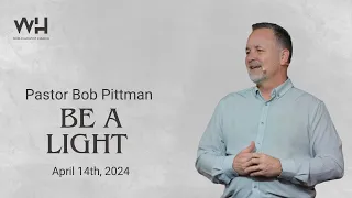 Be a Light || Pastor Bob Pittman