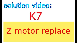 EasyThreed K7,  Z axis not move,   Z motor replace video: