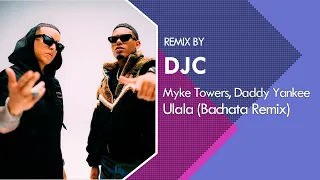 Myke Towers , Daddy Yankee - ULALA (Bachata Remix DJC)