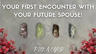 😍💍 First Encounter(s) with Your Future Spouse 💍😍 tarot pick a card