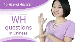 Chinese "WH" Questions – Forming "WH" Questions in Chinese with Question Words | Chinese Grammar