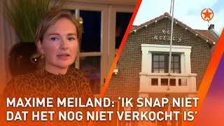 🏠 MAXIME MEILAND openhartig over HUIZEN-DRAMA 🏠 | SHOWNIEUWS