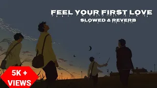 Feel Your First Love - Lo-Fi ( Slowed & Reverb )  Relaxing, Studying, Freshness, Lo-Fi Song's 2023