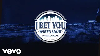 Priscilla Block - I Bet You Wanna Know (Official Lyric Video)