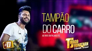 #TJ Thiago Jhonathan - Tampão Do Carro (Ao Vivo Palmas TO)