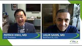 SITC President Patrick Hwu, MD, Fireside Chat w/ BioNTech CEO Ugur Sahin, MD, on SARS-CoV-2 Vaccine