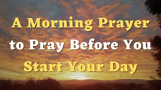 A Morning Prayer Before You Start Your Day - God, I Am Forever Grateful for Your Grace and Mercy