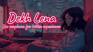 Dekh Lena (Lofi Dream) | Arijit Singh | Slowed + Reverb