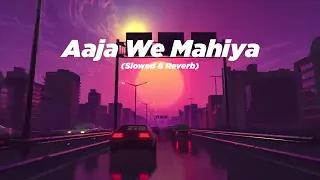 Aaja We Mahiya ( Slowed & Reverb ) | New Updated Version 2023 | New Songs 2023 | Gaana 2023 | Music