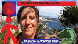 365 Schritte Spaziergang am 6. März 2024 auf Teneriffa im Botanischen Garten