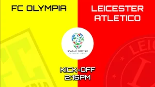 FC OLYMPIA VS LEICESTER ATLETICO - SOMALI BRITISH CHAMPIONS LEAGUE MATCH (LIVE STREAM)