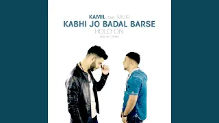 Kabhi Jo Badal Barse/Hold On
