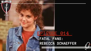 EPISODE 014: FATAL FANS: REBECCA SCHAEFFER