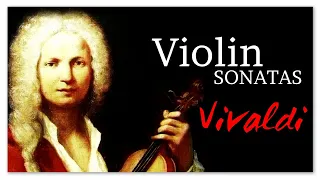 Vivaldi Violin Sonatas - Classical Music For Reading Brainpower Studying