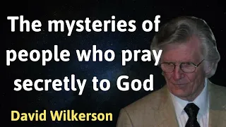 The mysteries of people who pray secretly to God - David Wilkerson