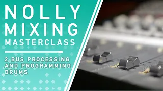 NOLLY MIXING MASTERCLASS: Two Bus Processing