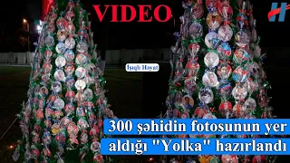 300 şəhidin fotosunun yer aldığı "Yolka" hazırlandı