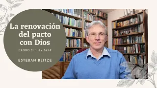 "La renovación del pacto con Dios" - Esteban Beitze| Éxodo 31:12-18; 34:1-35 |