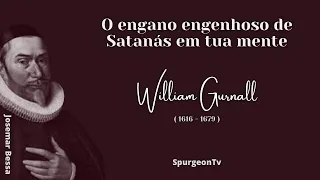 O engano engenhoso de Satanás em tua mente | William Gurnall ( 1616 - 1679 )