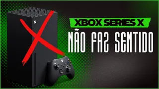 POR QUE NÃO FAZ SENTIDO COMPRAR UM XBOX SERIES X?