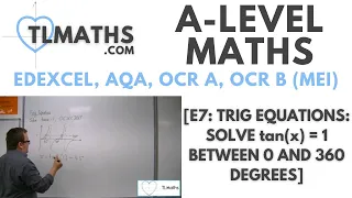 A-Level Maths: E7-05 [Trig Equations: Solve tan(x) = 1 between 0 and 360 degrees]
