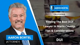 Finding The Best DUI Lawyer In Marin County: Tips & Considerations