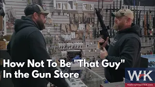 How Not to Be "That Guy" In the Gun Store