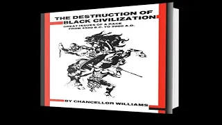 THE DESTRUCTION OF BLACK CIVILIZATION - BY CHANCELLOR WILLIAMS (CHAPTERS 1,2,3,4,5,6,7) | AUDIO BOOK