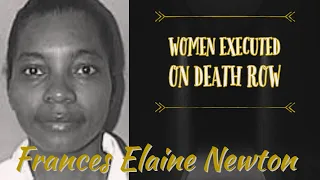 Frances Elaine Newton – Murdered Her Husband & Children - Women Executed on Death Row - True Crime