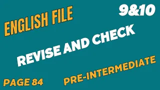 English File, Pre-Intermediate, Revise and Check 9&10, page 84