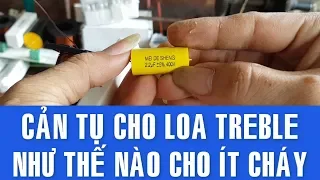 Cách Cản Tụ Cho Loa Treble, Ít Bị Cháy Coil ✔