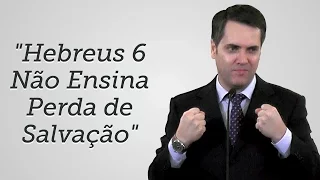 "Hebreus 6:4-6 Não Ensina Perda de Salvação" - Leandro Lima