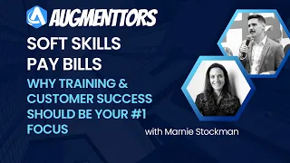 Augmenttors: Soft Skills Pay Bills-Why Training & Customer Success Should Be Your #1 Focus